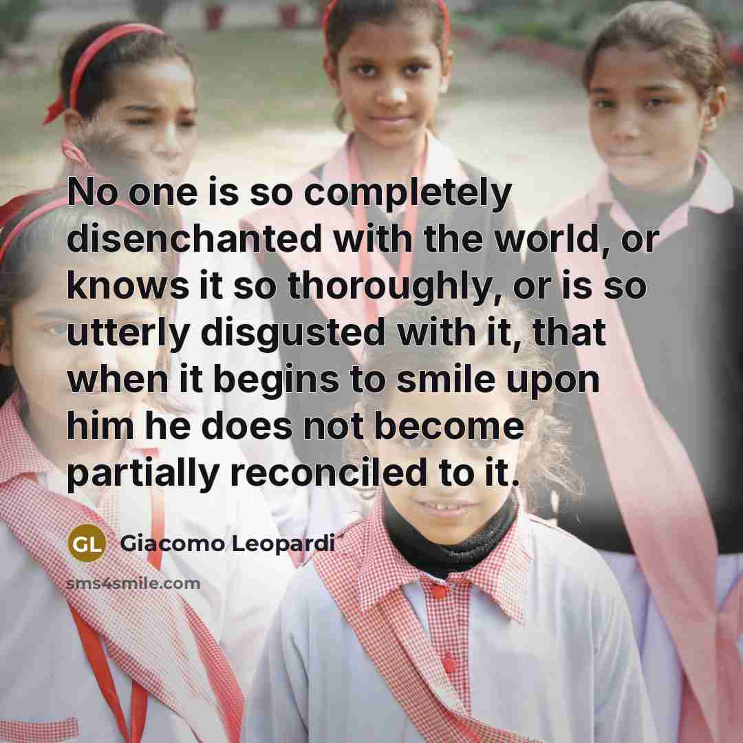 “No one is so completely disenchanted with the world, or…” quote by Giacomo Leopardi