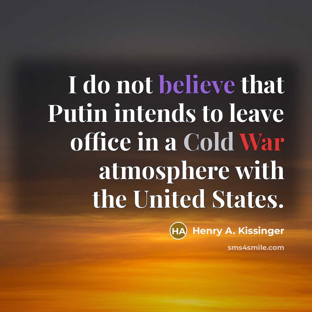 “I do not believe that Putin intends to leave office…” quote by Henry A. Kissinger