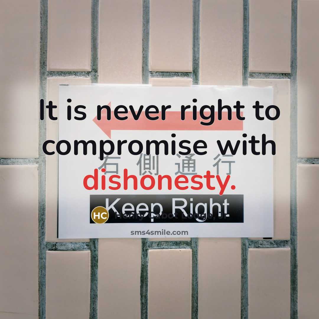 “It is never right to compromise with dishonesty.…” quote by Henry Cabot Lodge, Jr
