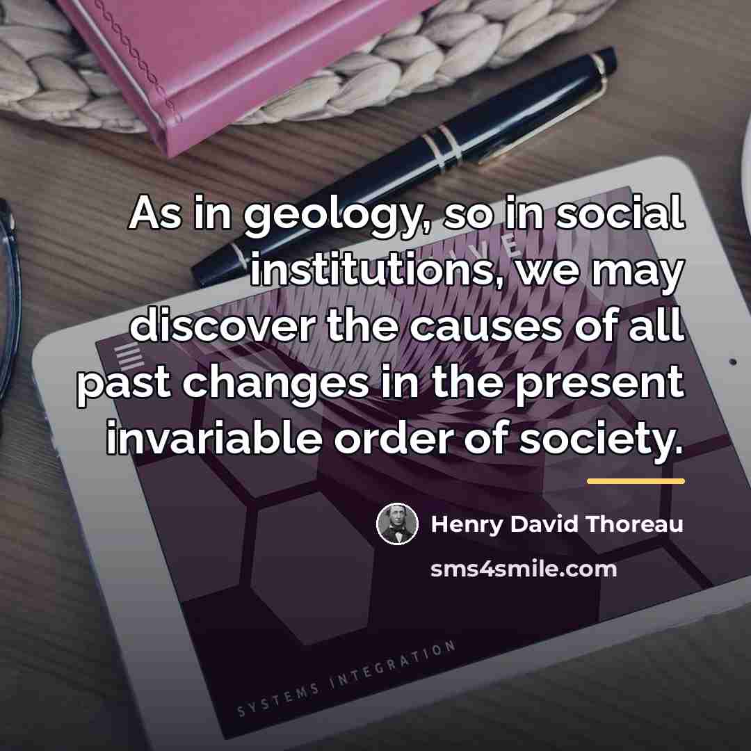 “As in geology, so in social institutions, we may discover…” quote by Henry David Thoreau