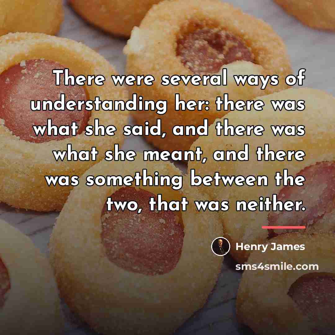 “There were several ways of understanding her: there was what…” quote by Henry James