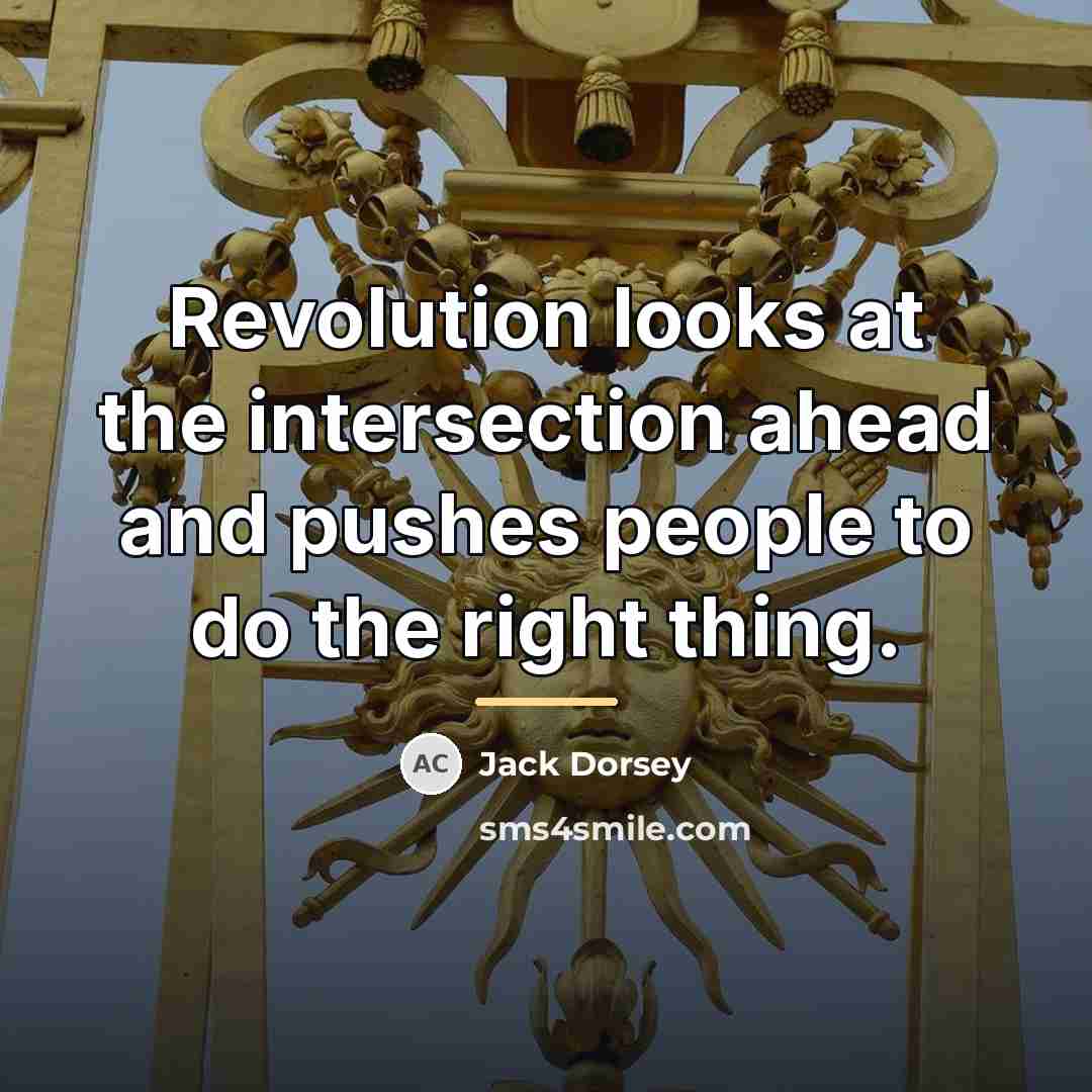“Revolution looks at the intersection ahead and pushes people to…” quote by Jack Dorsey