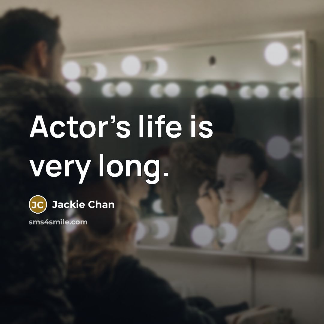 “Actor's life is very long.…” quote by Jackie Chan