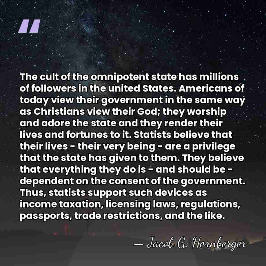 The cult of the omnipotent state has millions of followers in the&hellip; - Jacob G. Hornberger