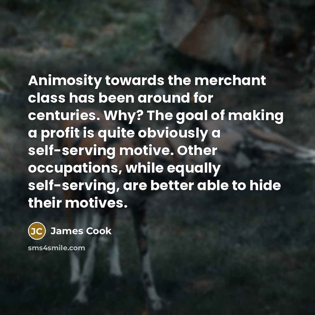“Animosity towards the merchant class has been around for centuries.…” quote by James Cook