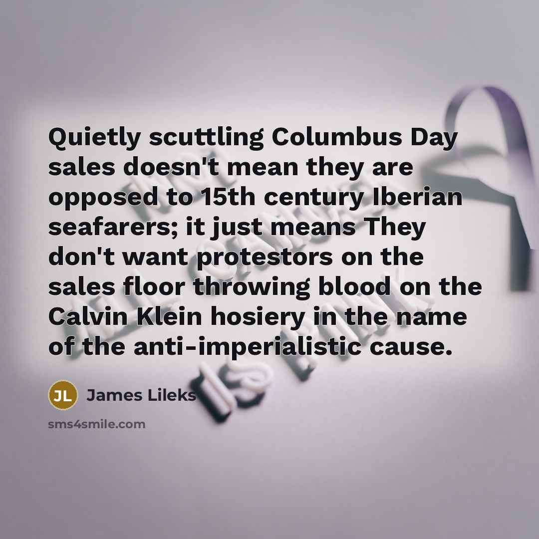 “Quietly scuttling Columbus Day sales doesn't mean they are opposed…” quote by James Lileks