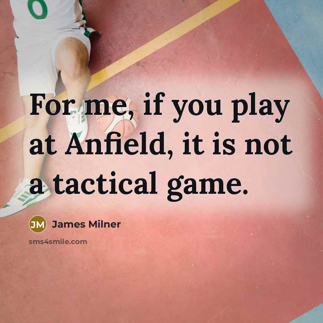 “For me, if you play at Anfield, it is not…” quote by James Milner