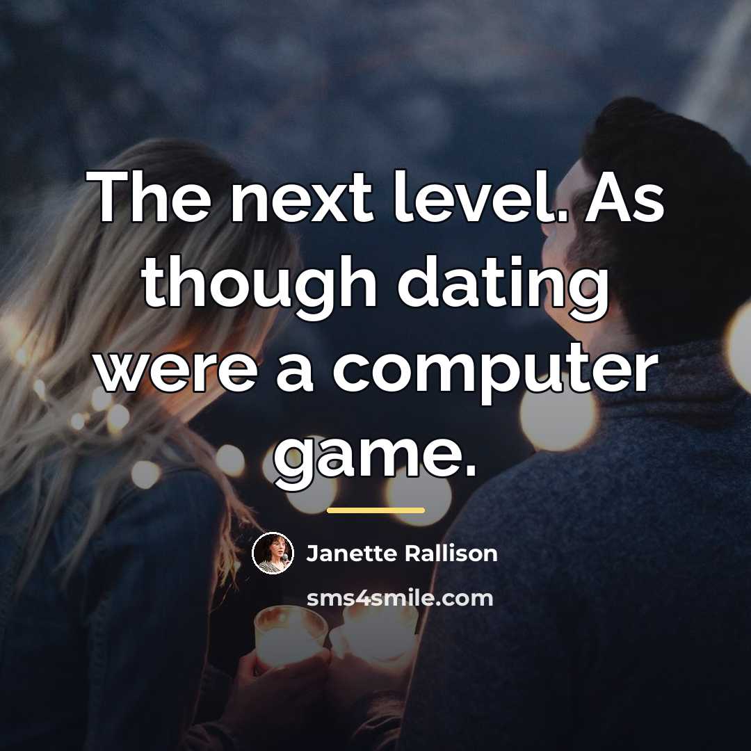 “The next level. As though dating were a computer game.…” quote by Janette Rallison