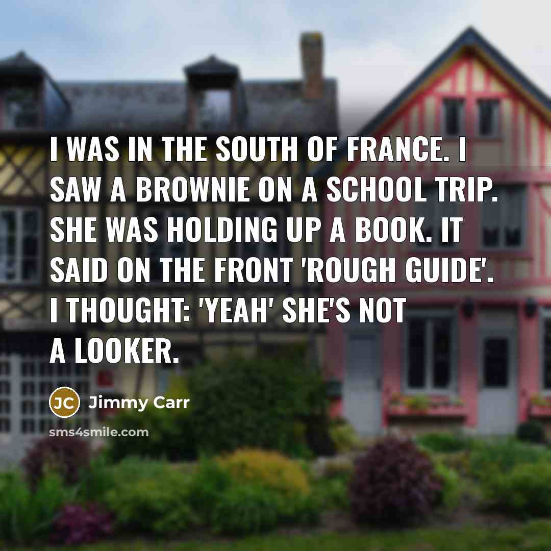 “I was in the South of France. I saw a…” quote by Jimmy Carr