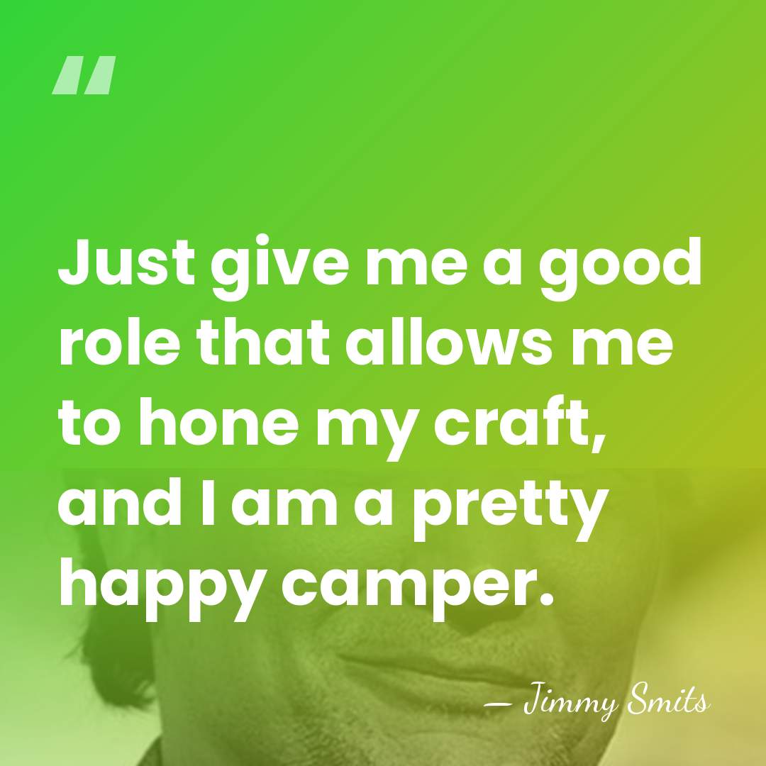 Just give me a good role that allows me to hone my&hellip; - Jimmy Smits