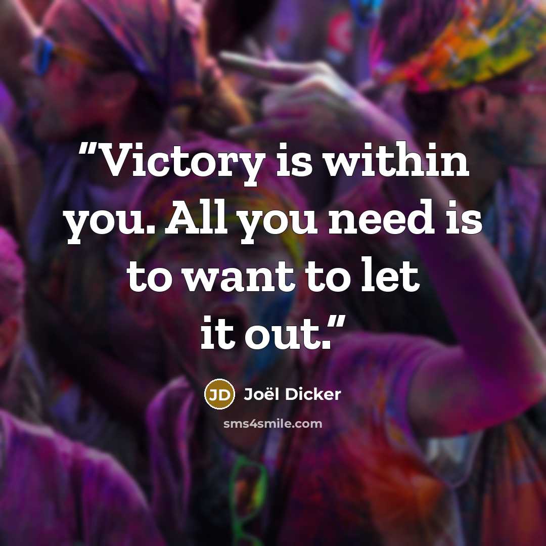 “Victory is within you. All you need is to want to let it out.” quote by Joël Dicker