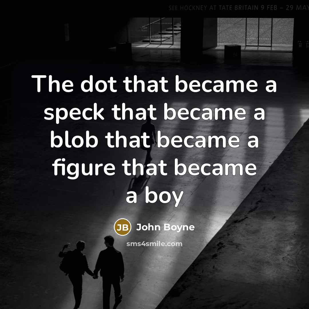 “The dot that became a speck that became a blob…” quote by John Boyne