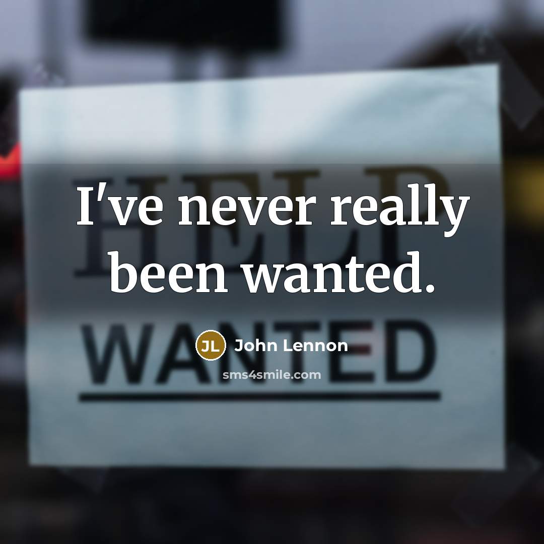 “I've never really been wanted.…” quote by John Lennon
