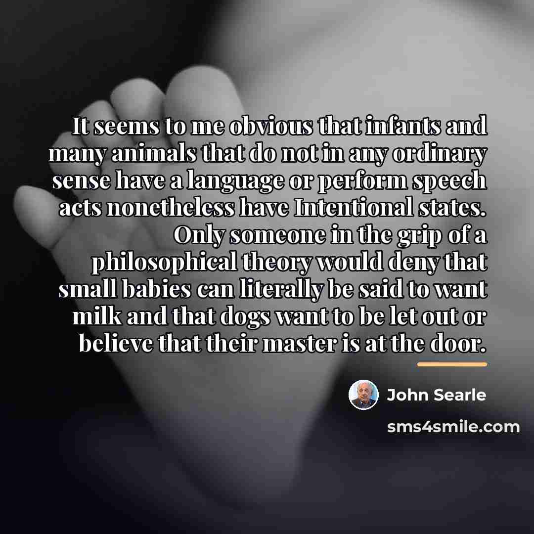 “It seems to me obvious that infants and many animals…” quote by John Searle
