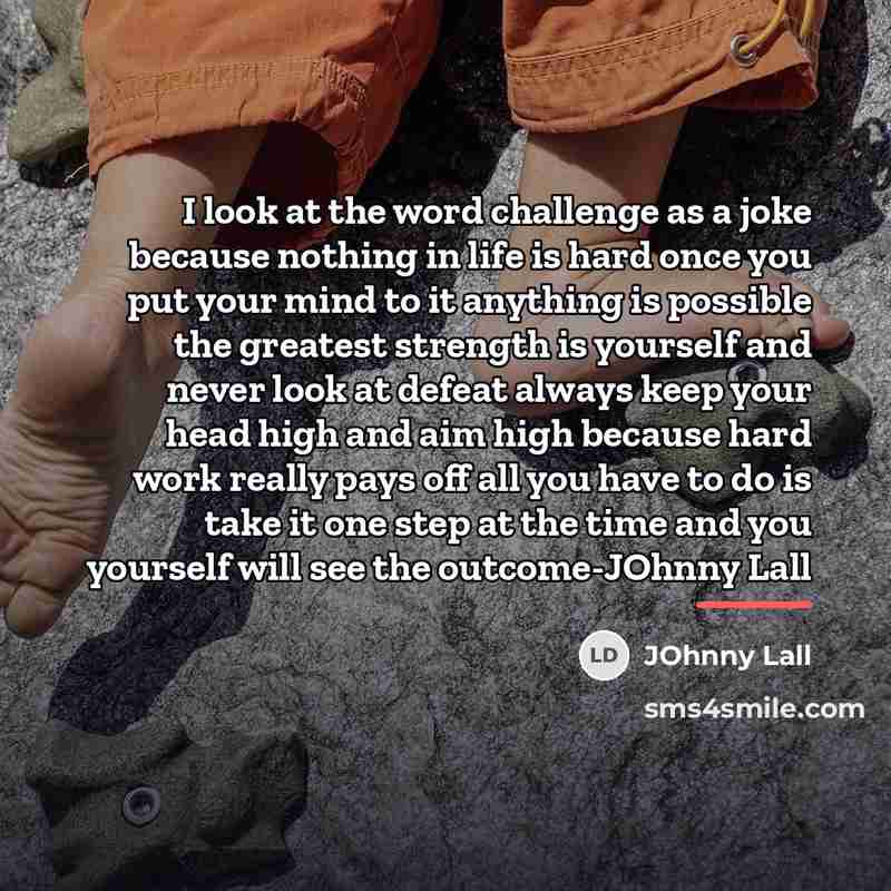 “I look at the word challenge as a joke because…” quote by JOhnny Lall