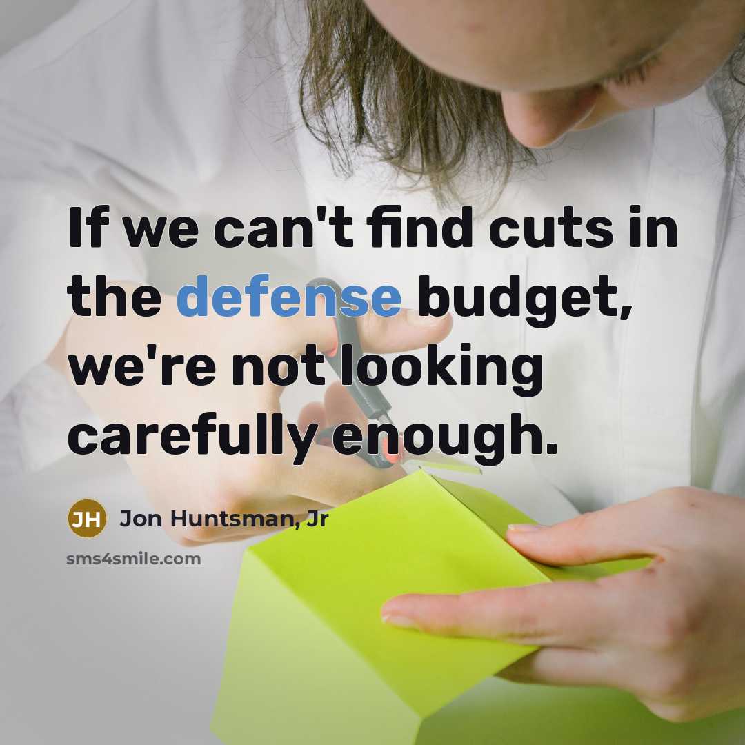 “If we can't find cuts in the defense budget, we're…” quote by Jon Huntsman, Jr