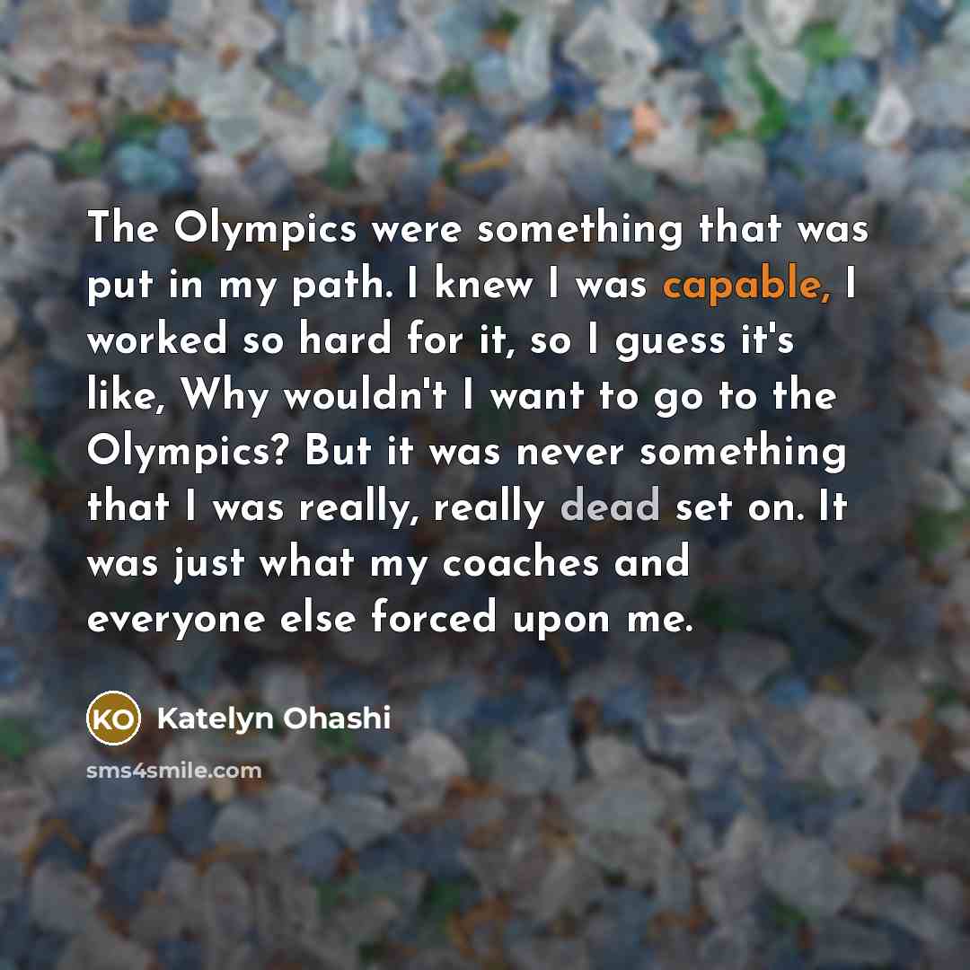 “The Olympics were something that was put in my path.…” quote by Katelyn Ohashi