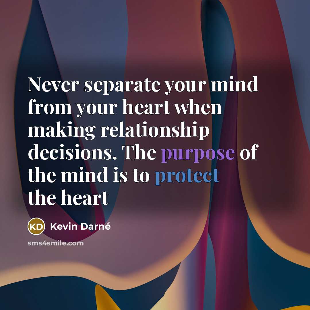 “Never separate your mind from your heart when making relationship…” quote by Kevin Darné