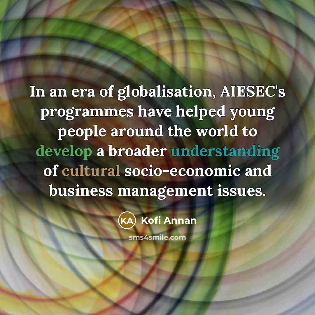 “In an era of globalisation, AIESEC's programmes have helped young…” quote by Kofi Annan