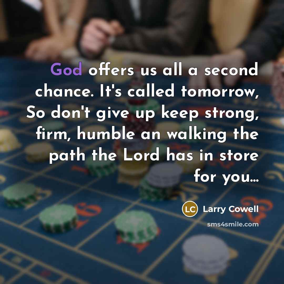 “God offers us all a second chance. It's called tomorrow,…” quote by Larry Cowell