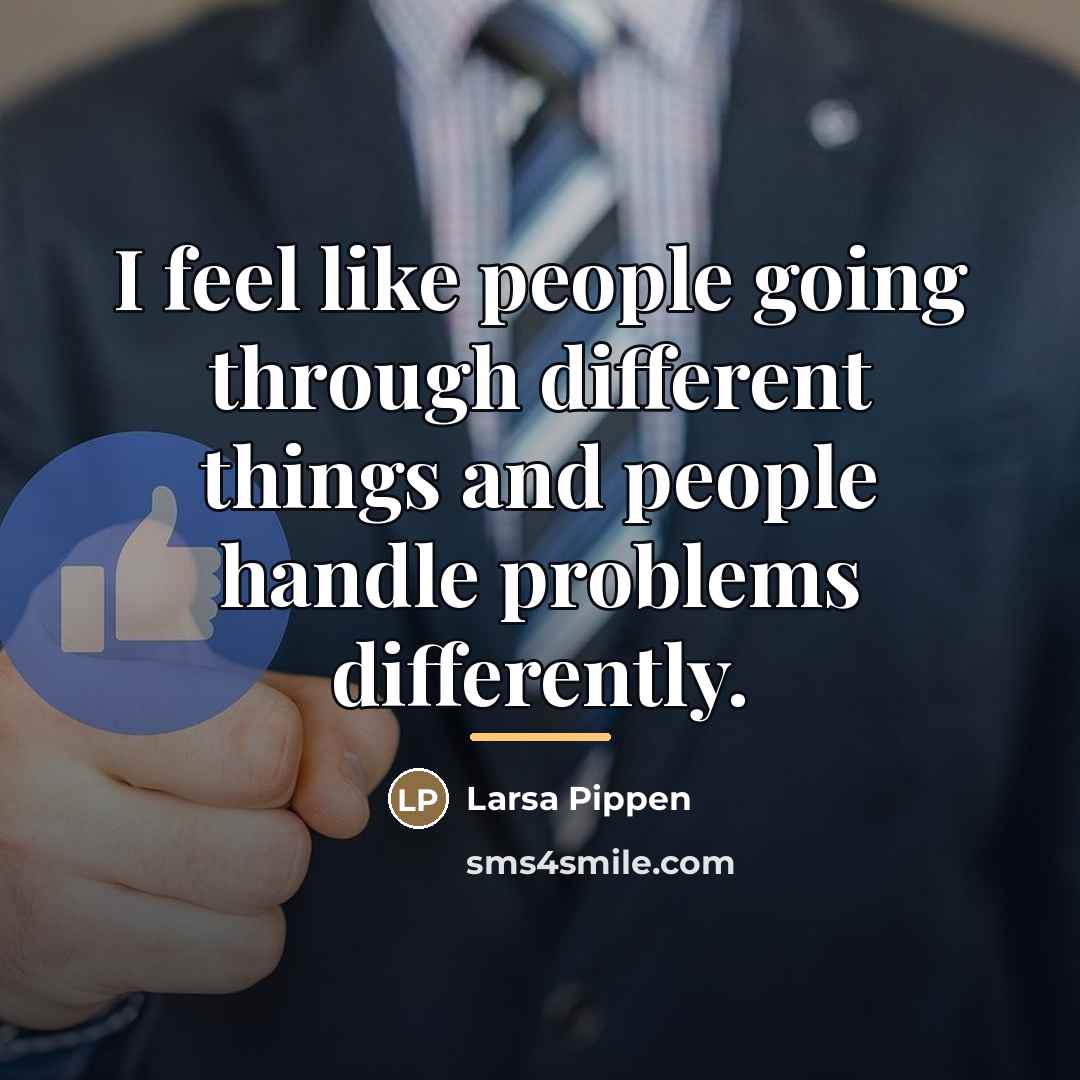 “I feel like people going through different things and people…” quote by Larsa Pippen