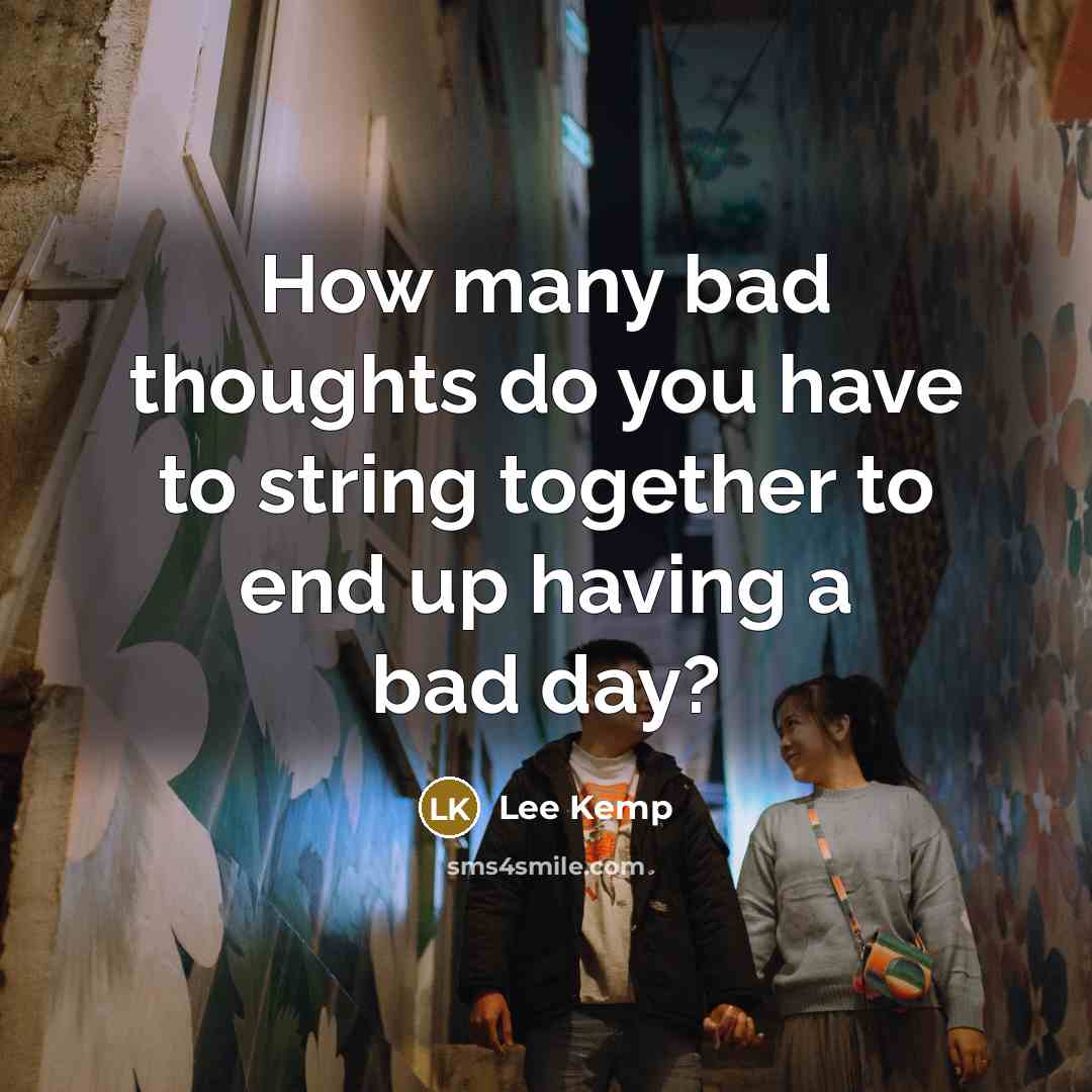 “How many bad thoughts do you have to string together…” quote by Lee Kemp