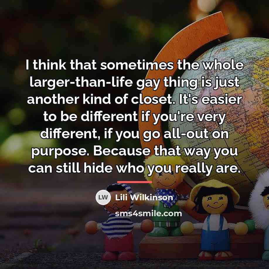 “I think that sometimes the whole larger-than-life gay thing is…” quote by Lili Wilkinson