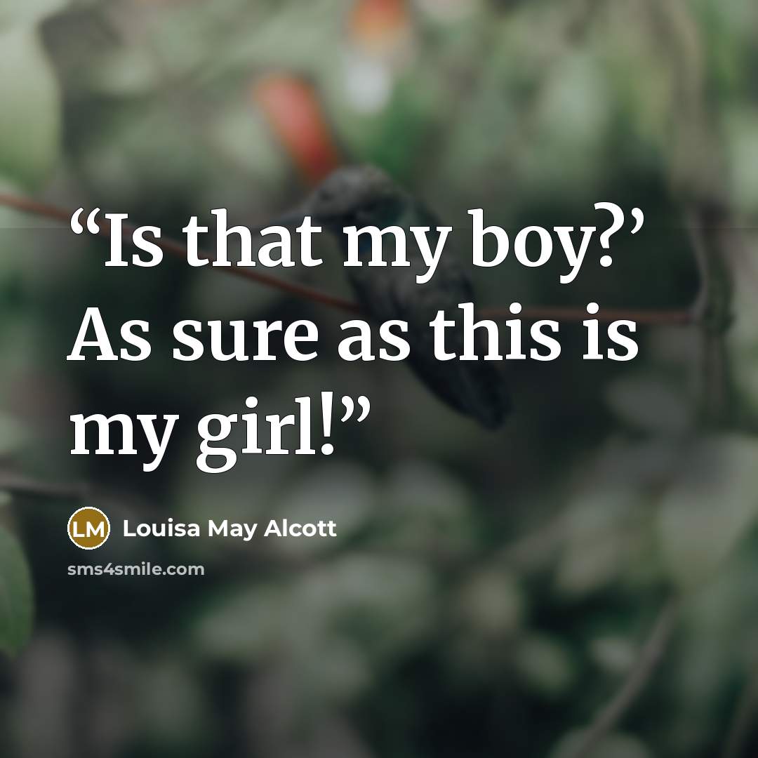 “Is that my boy?’ As sure as this is my girl!” quote by Louisa May Alcott