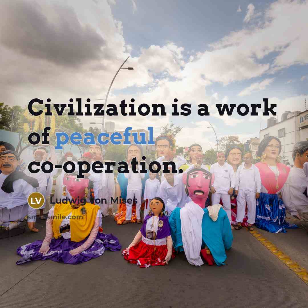 “Civilization is a work of peaceful co-operation.…” quote by Ludwig von Mises