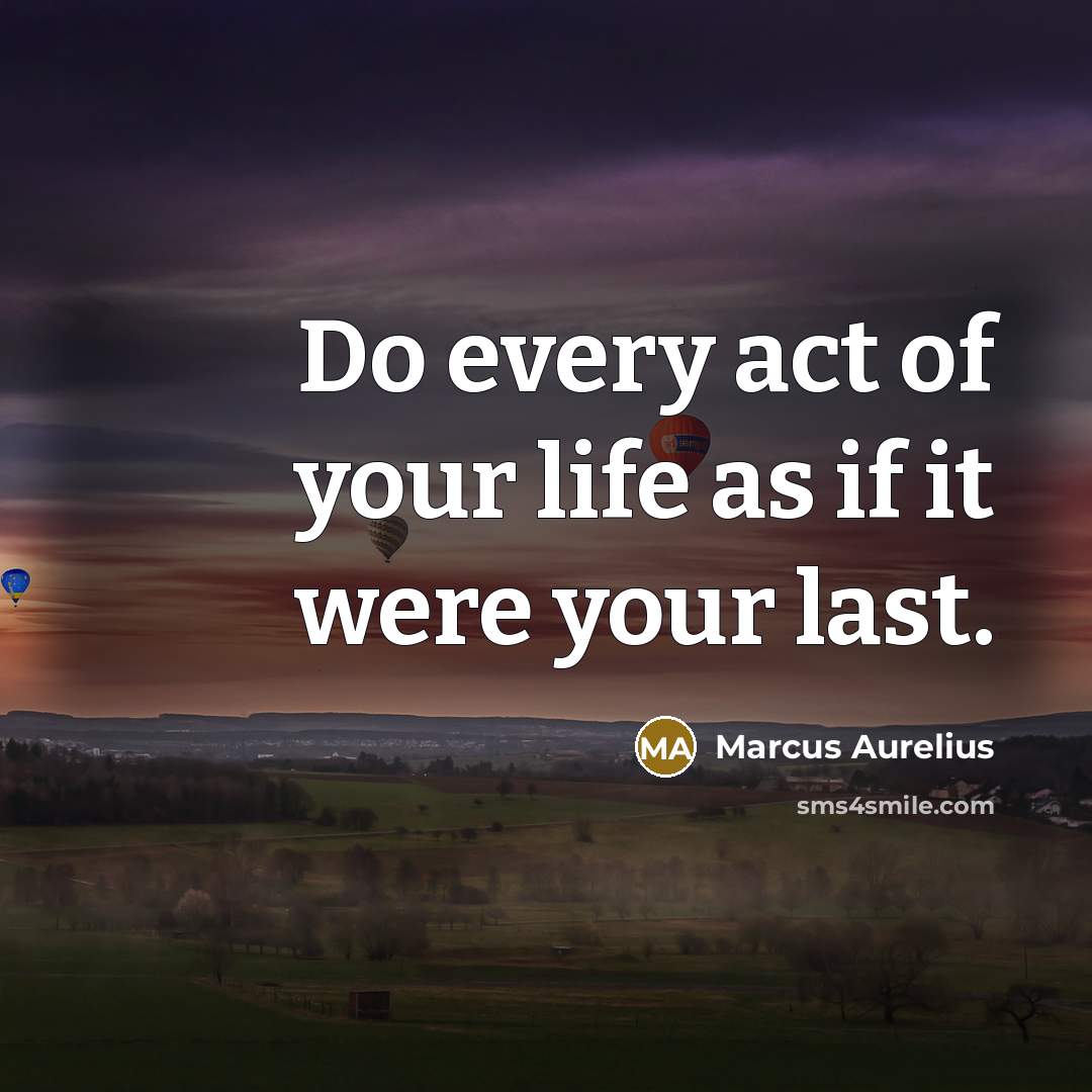 “Do every act of your life as if it were…” quote by Marcus Aurelius
