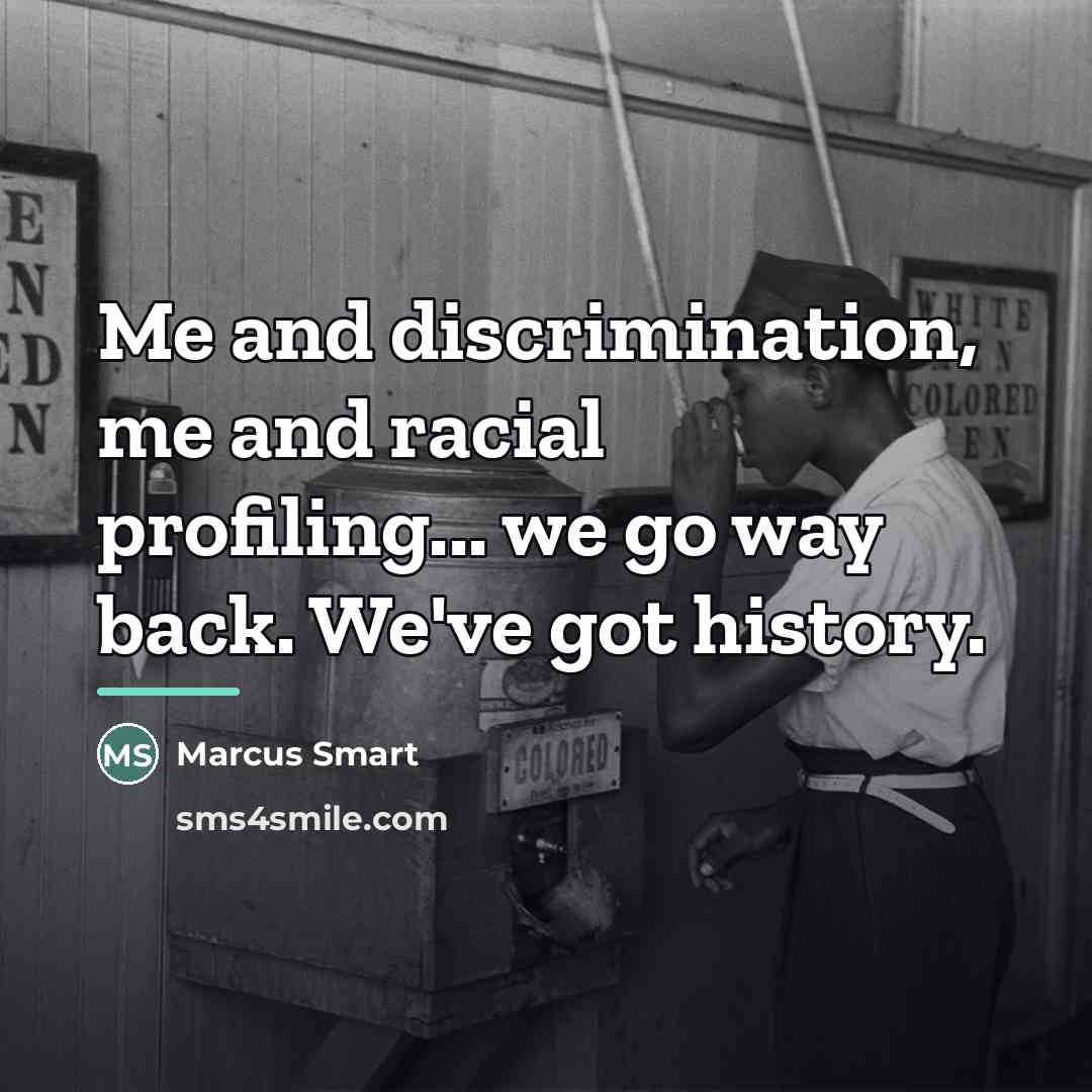 “Me and discrimination, me and racial profiling... we go way…” quote by Marcus Smart