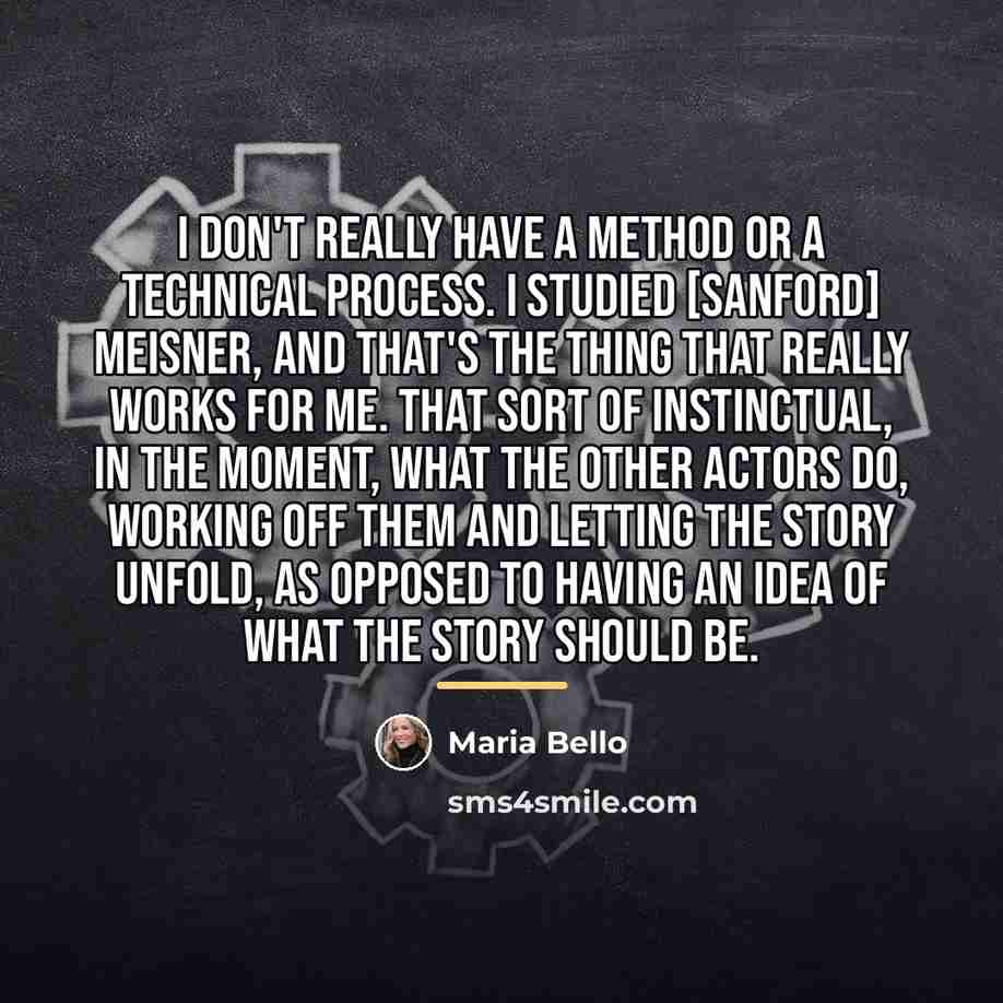 “I don't really have a method or a technical process.…” quote by Maria Bello