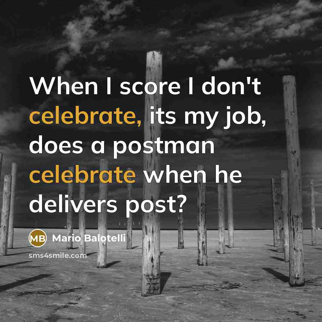 “When I score I don't celebrate, its my job, does…” quote by Mario Balotelli