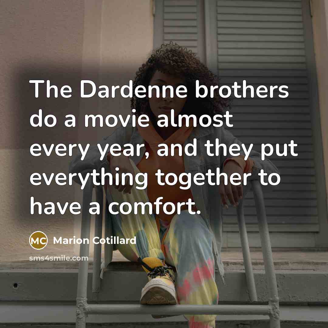 “The Dardenne brothers do a movie almost every year, and…” quote by Marion Cotillard