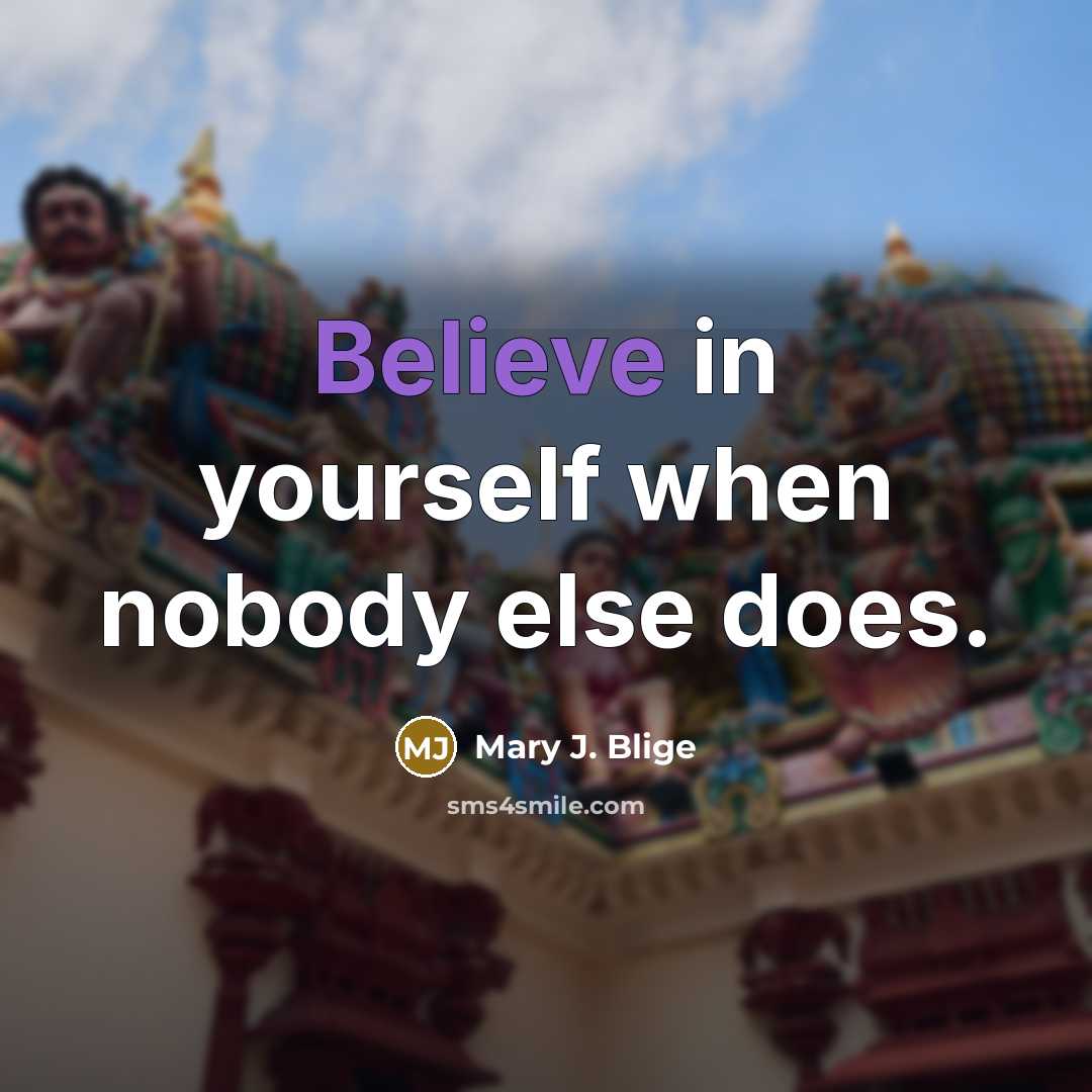 “Believe in yourself when nobody else does.…” quote by Mary J. Blige