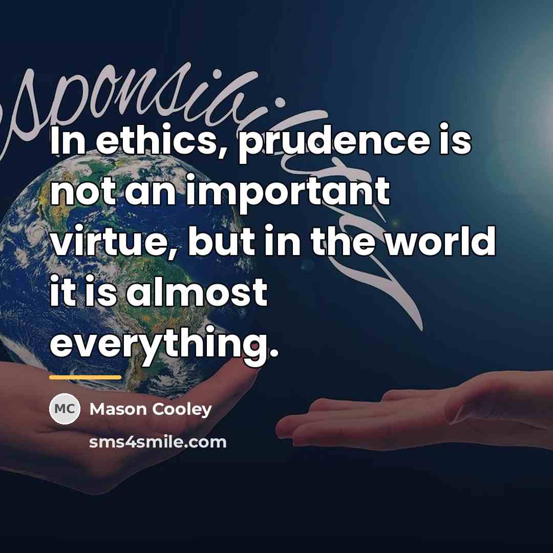 “In ethics, prudence is not an important virtue, but in…” quote by Mason Cooley