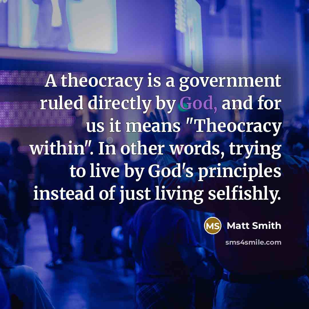 “A theocracy is a government ruled directly by God, and…” quote by Matt Smith