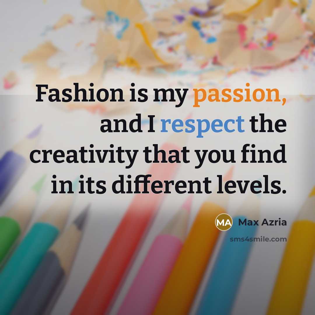 “Fashion is my passion, and I respect the creativity that…” quote by Max Azria