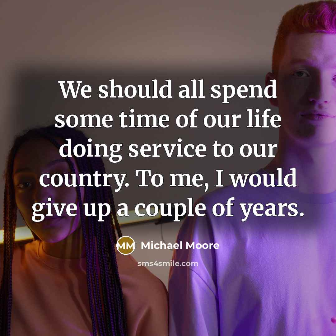 “We should all spend some time of our life doing…” quote by Michael Moore