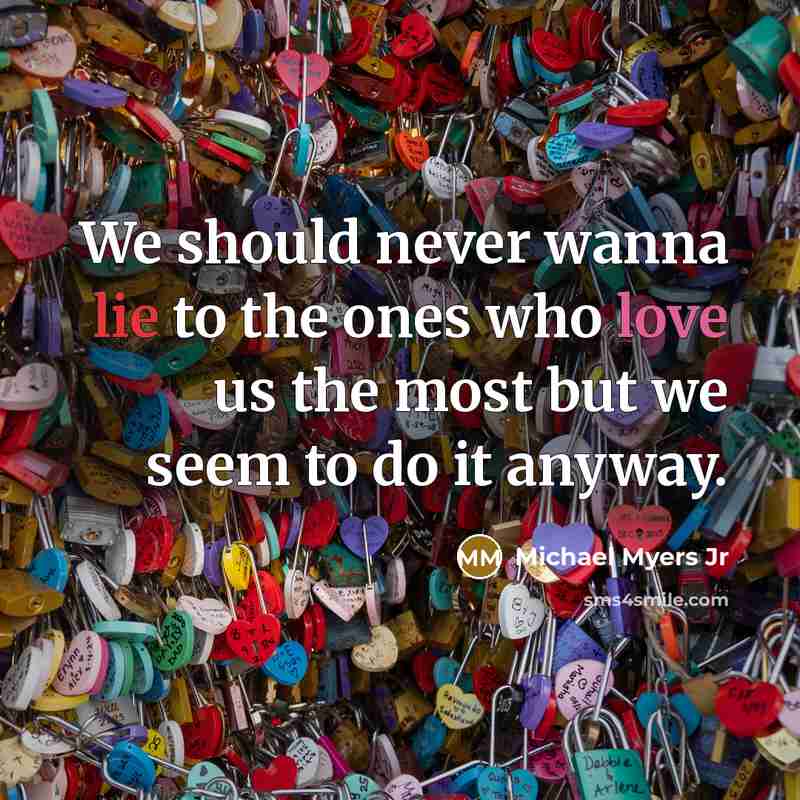 “We should never wanna lie to the ones who love…” quote by Michael Myers Jr