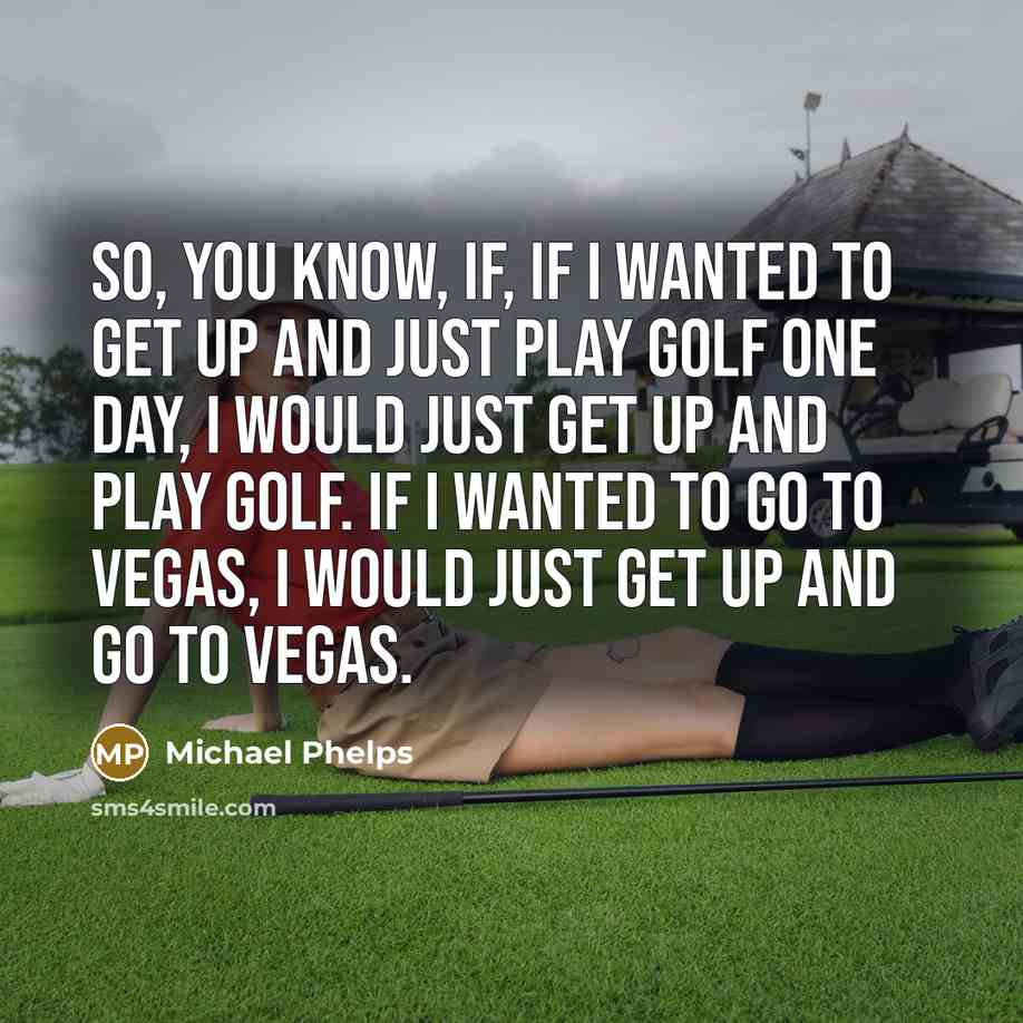 “So, you know, if, if I wanted to get up…” quote by Michael Phelps