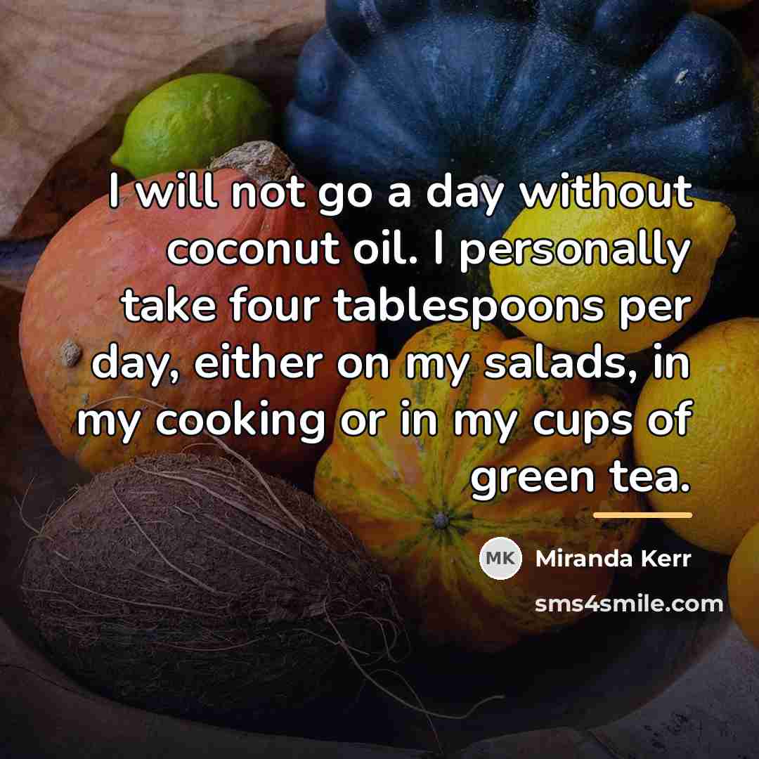 “I will not go a day without coconut oil. I…” quote by Miranda Kerr
