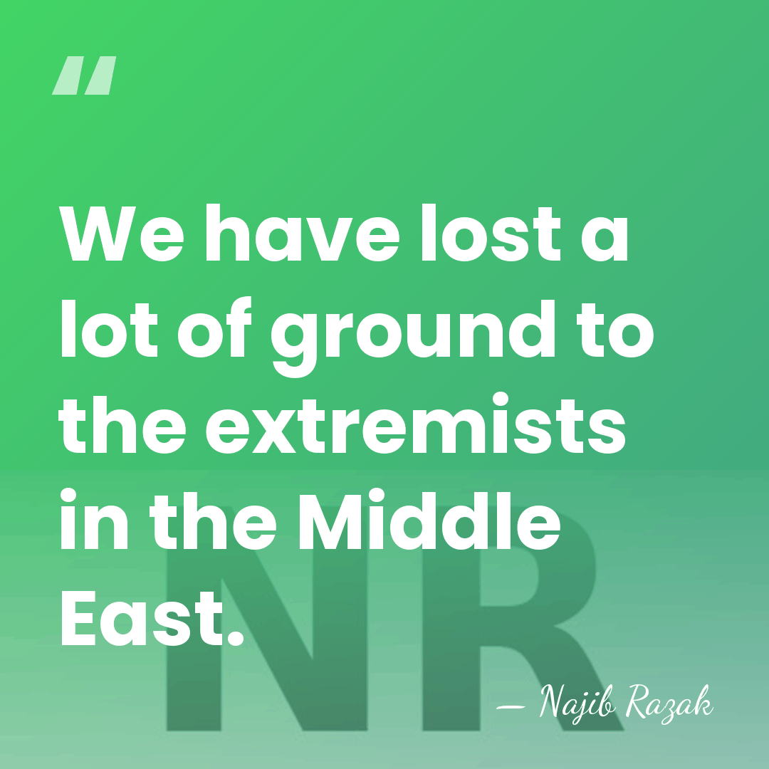 We have lost a lot of ground to the extremists in the&hellip; - Najib Razak