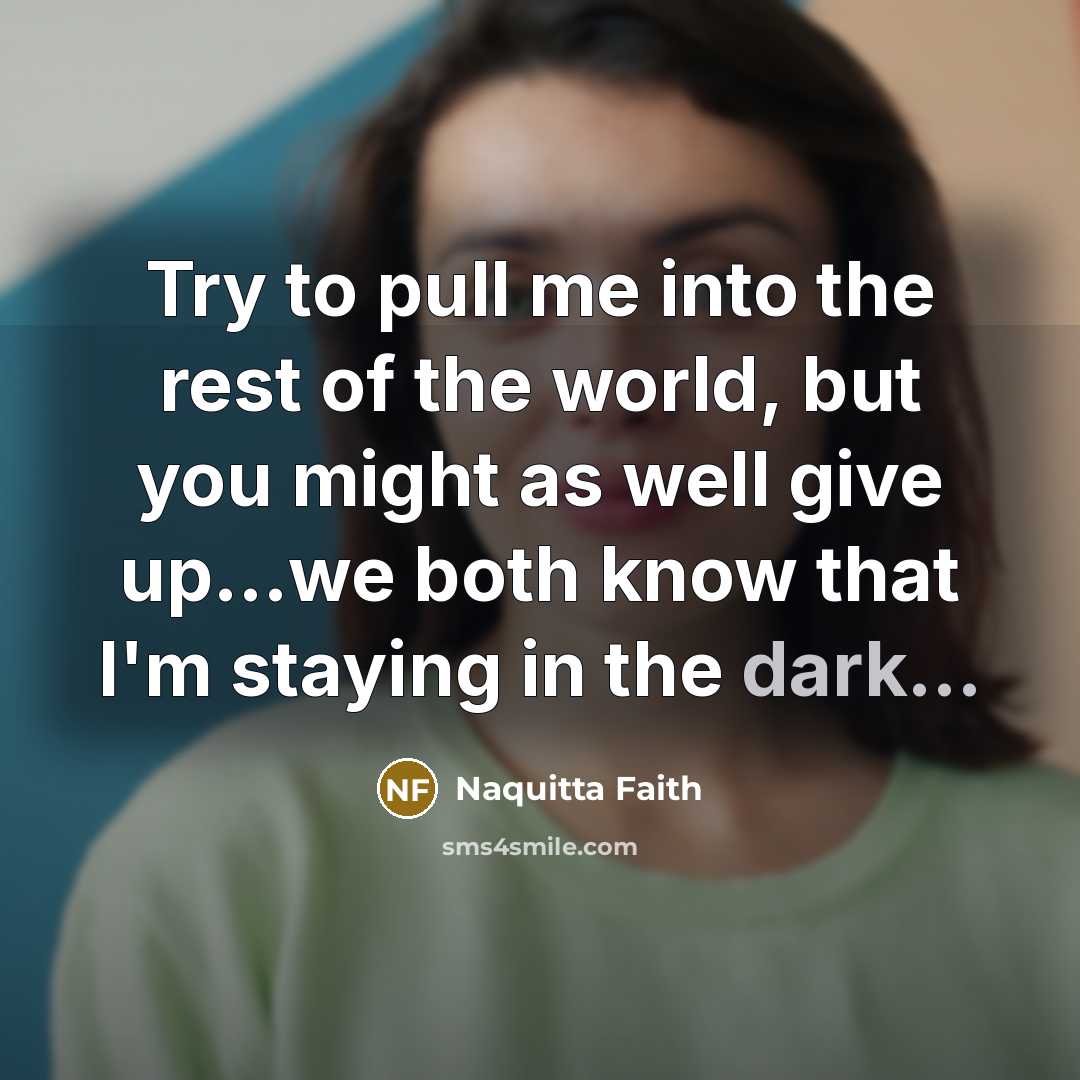 “Try to pull me into the rest of the world,…” quote by Naquitta Faith