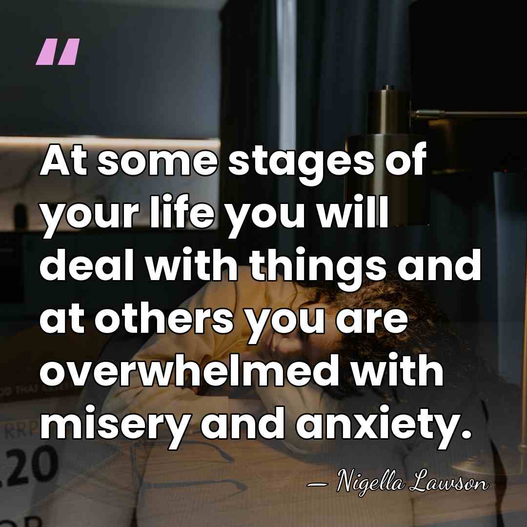 At some stages of your life you will deal with things and&hellip; - Nigella Lawson