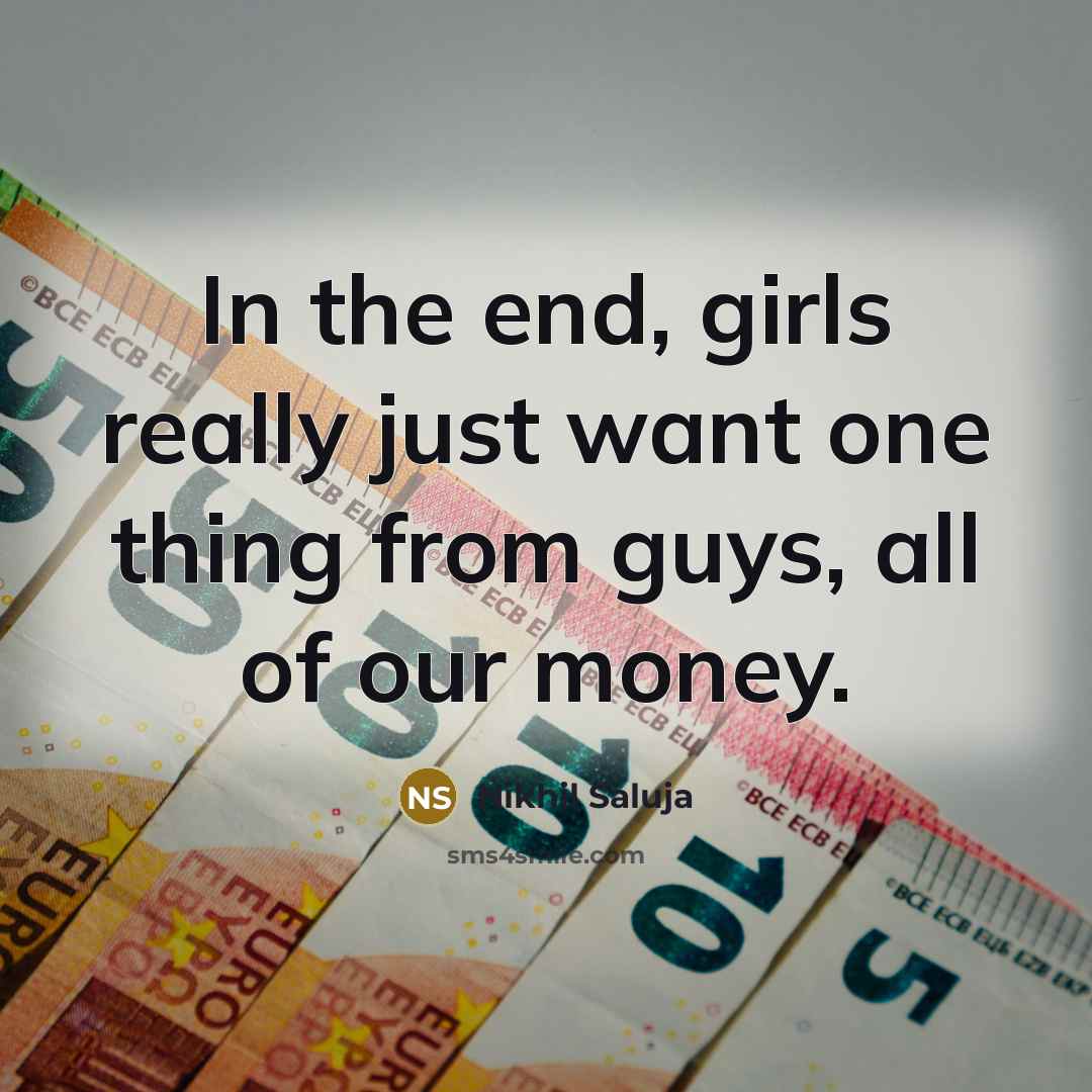 “In the end, girls really just want one thing from…” quote by Nikhil Saluja
