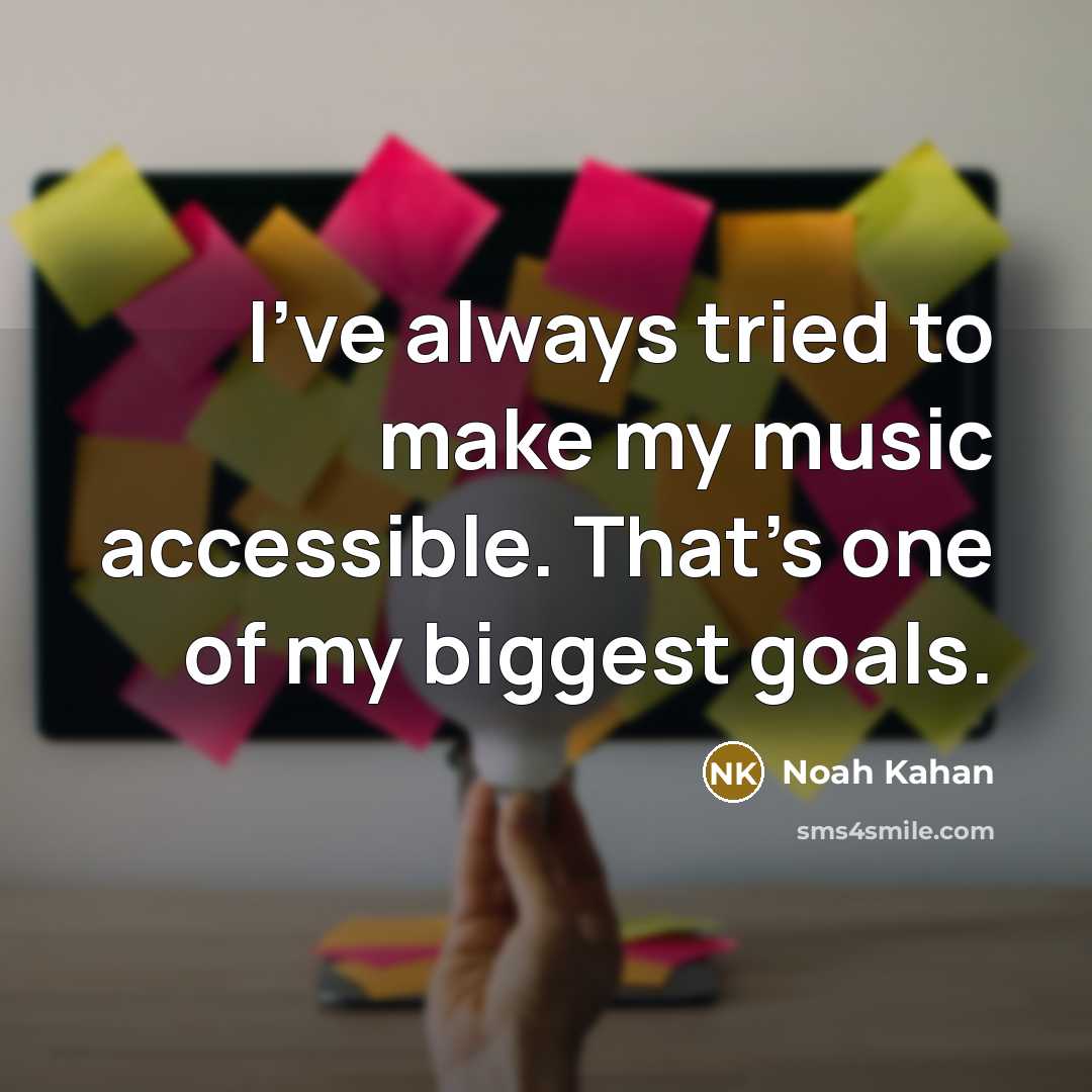 “I've always tried to make my music accessible. That's one…” quote by Noah Kahan