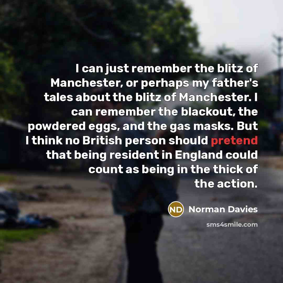 “I can just remember the blitz of Manchester, or perhaps…” quote by Norman Davies