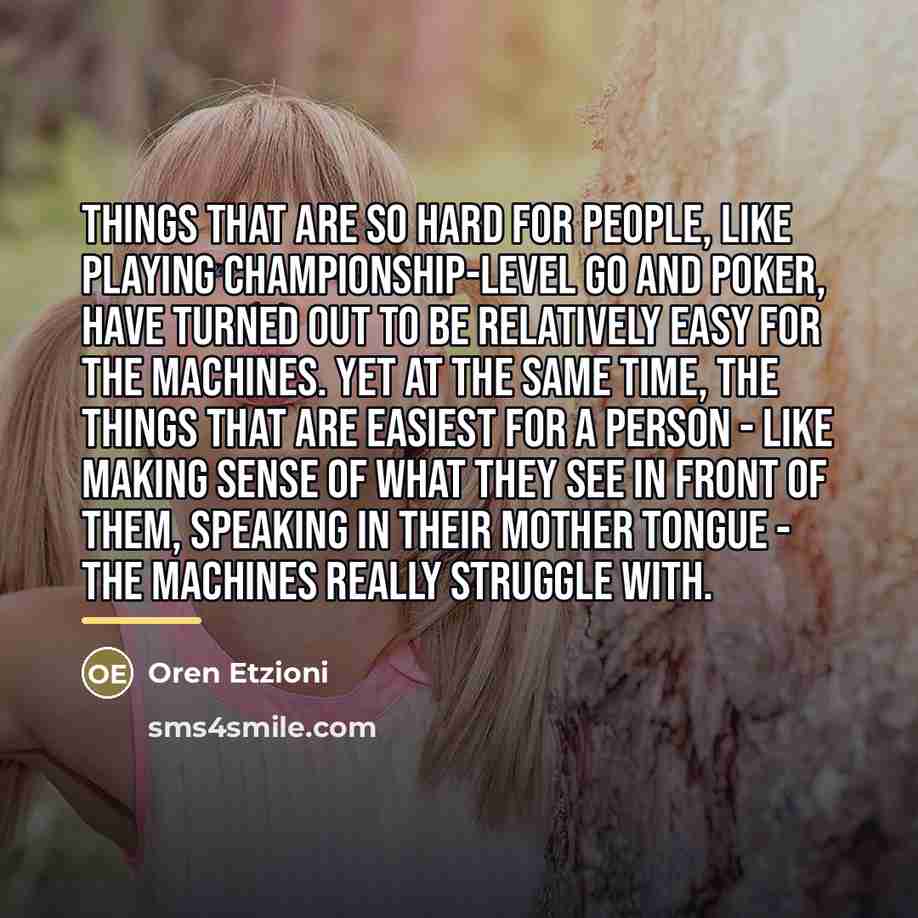 “Things that are so hard for people, like playing championship-level…” quote by Oren Etzioni