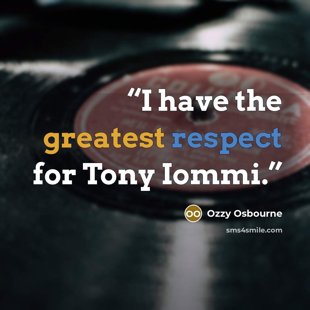 “I have the greatest respect for Tony Iommi.” quote by Ozzy Osbourne